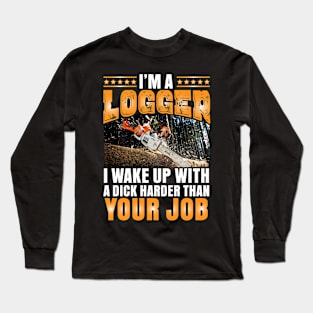 I'm a Logger I wake up with a dick Long Sleeve T-Shirt